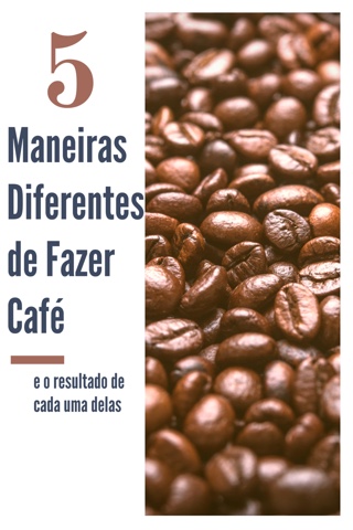 5 Maneiras Diferentes de Fazer Café